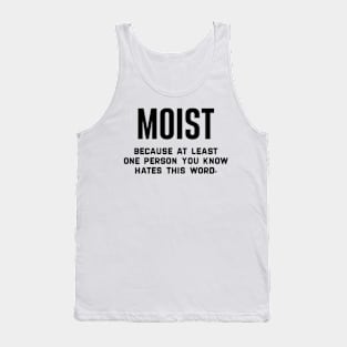 Moist Because At Least One Person You Know Hates This Word Tank Top